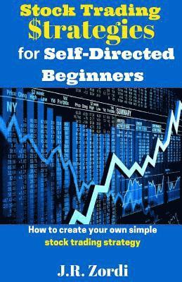 bokomslag Stock Trading $trategies for Self-Directed Beginners: How to Create Your Own Simple Stock Trading Strategy