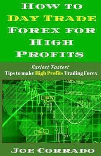 bokomslag How to Day Trade Forex for High Profits: Tips to Make High Profits Trading Forex