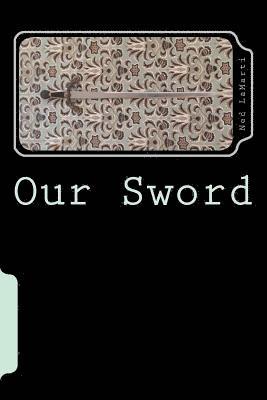 bokomslag Our Sword: Our Greatest Weapon