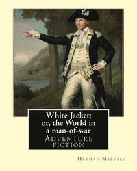 bokomslag White Jacket; or, the World in a man-of-war. By: Herman Melvill: Adventure fiction