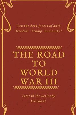 bokomslag The Road to World War III: Can the Dark forces of anti-Freedom trump Humanity?