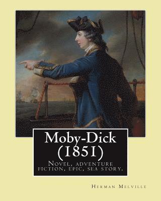 Moby-Dick (1851). By: Herman Melville: Novel, adventure fiction, epic, sea story, encyclopedic novel. 1