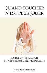 bokomslag Quand toucher n'est plus jouer: Inceste frère/soeur et abus sexuel entre enfants