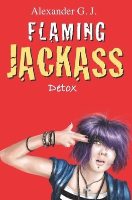 Alexander G. J - Flaming Jackass: Detox, Häftad