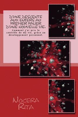 bokomslag D'une descente aux enfers au premier palier d'une nouvelle vie.: Comment j'ai pris le contrôle de ma vie, grâce au développement personnel.