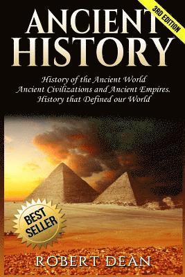 Ancient History: History of the Ancient World: Ancient Civilizations, and Ancient Empires. History that Defined our World 1