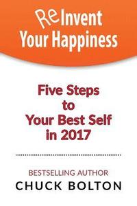 bokomslag Reinvent Your Happiness: 5 Steps to Your Best Self in 2017