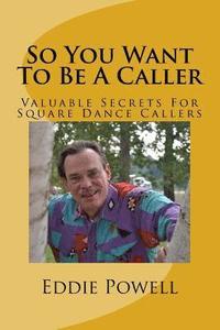 bokomslag So You Want To Be A Caller: Valuable Secrets For Square Dance Callers