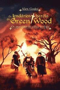 bokomslag Os lendários heróis de Green Wood: Os guardiões do cálice de fogo