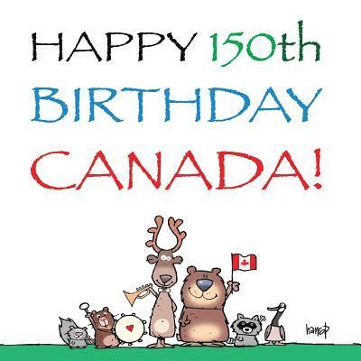 Happy 150th Birthday, Canada!: The Birthday Party 1