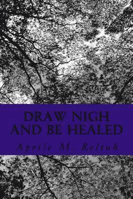 Draw Nigh and Be Healed 1