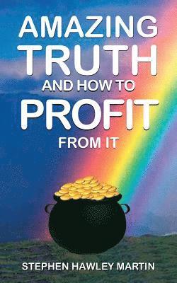 bokomslag Amazing Truth and How to Profit from It