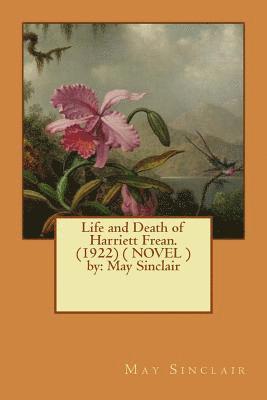 May Sinclair - Life and Death of Harriett Frean. (1922) ( NOVEL ) by: May Sinclair, Häftad