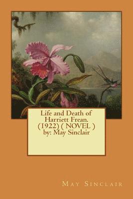 Life and Death of Harriett Frean. (1922) ( NOVEL ) by: May Sinclair 1