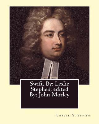 John Morley, Leslie Stephen - Swift. By: Leslie Stephen, edited By: John Morley, 1st Viscount Morley of Blackburn (24 December 1838 - 23 September 1923) was a, Häftad