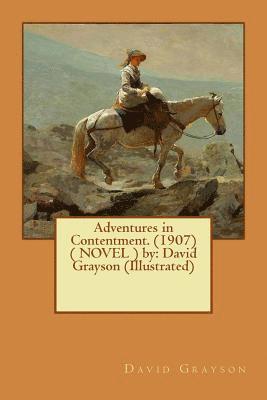 bokomslag Adventures in Contentment. (1907) ( NOVEL ) by: David Grayson (Illustrated)