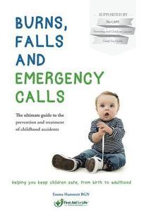 bokomslag Burns, Falls and Emergency Calls: The ultimate guide to the prevention and treatment of childhood accidents