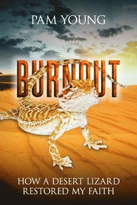 Pam Young - Burnout: How a Desert Lizard Restored My Faith, Häftad