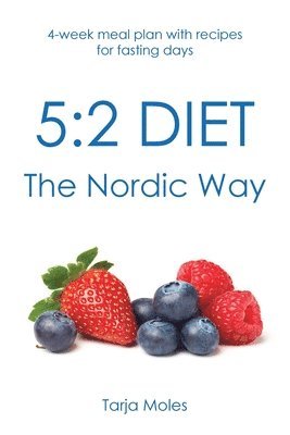 5: 2 Diet - The Nordic Way: 4-week meal plan with recipes for fasting days 1