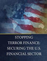 bokomslag Stopping Terror Finance: Securing the U.S. Financial Sector