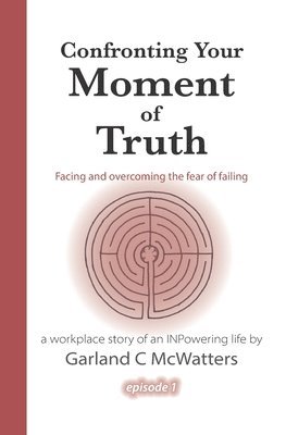 Garland C McWatters, Garland C. McWatters - Confronting Your Moment of Truth, Häftad
