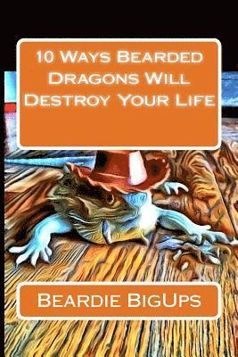 10 Ways Bearded Dragons Will Destroy Your Life 1