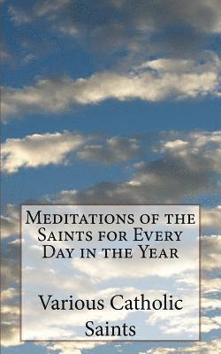 bokomslag Meditations of the Saints for Every Day in the Year