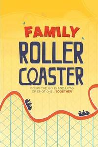 bokomslag Family Roller Coaster: Riding the Highs and Lows of Emotions...Together