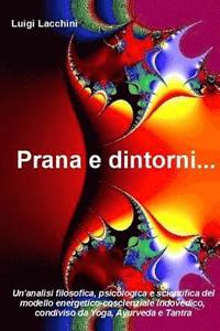 bokomslag Prana e dintorni...: Un'analisi filosofica, psicologica e scientifica del modello energetico-coscienziale indovedico