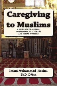 bokomslag Caregiving to Muslims: A guide for chaplains, counselors, healthcare and soc