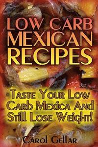 bokomslag Low Carb Mexican Recipes: Taste Your Low Carb Mexica And Still Lose Weight!: (low carbohydrate, high protein, low carbohydrate foods, low carb,