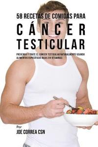 bokomslag 58 Recetas De Comidas Para Cáncer Testicular: Prevenga Y Trate El Cáncer Testicular Naturalmente Usando Alimentos Específicos Ricos En Vitaminas