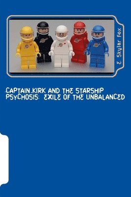 bokomslag Captain Kirk and the Starship Psychosis: Exile of the Unbalanced