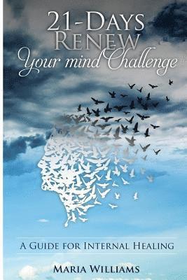21-Days Renew Your Mind Challenge: A Guide for Internal Healing 1