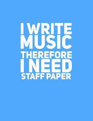 bokomslag I Write Music Therefore I Need Staff Paper