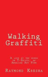 bokomslag Walking Graffiti: A look at the words on T-Shirts - an American art form!