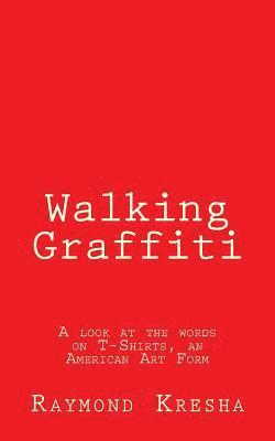Walking Graffiti: A look at the words on T-Shirts - an American art form! 1