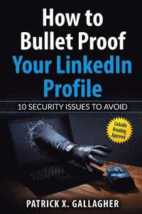 bokomslag How to Bullet Proof Your LinkedIn Profile