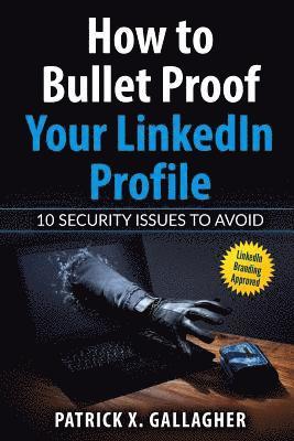 How to Bullet Proof Your LinkedIn Profile 1