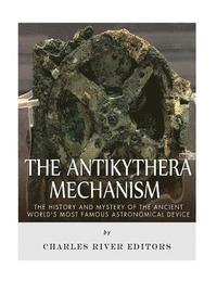bokomslag The Antikythera Mechanism: The History and Mystery of the Ancient World's Most Famous Astronomical Device
