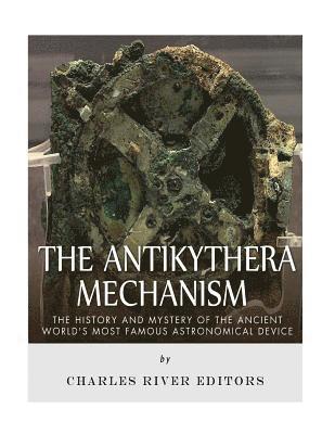 bokomslag The Antikythera Mechanism: The History and Mystery of the Ancient World's Most Famous Astronomical Device