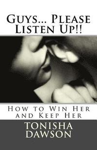 bokomslag Guys... Please Listen Up!!: How to Win Her and Keep Her