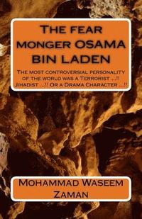 bokomslag The fear monger OSAMA BIN LADEN: The most controversial personality of the world was a Terrorist ...!! Jihadist ...!! Or a Drama Character ...!!