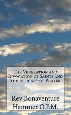 The Veneration and Invocation of Saints and the Efficacy of Prayer 1