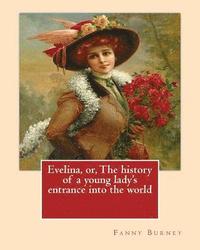 bokomslag Evelina, or, The history of a young lady's entrance into the world. By: Fanny Burney (Novel): introduction By: (Henry) Austin Dobson (18 January 1840