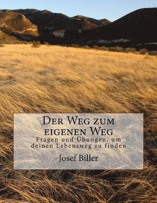 bokomslag Der Weg zum eigenen Weg: Durch Fragen und Übungen seinen eigenen Lebensweg finden