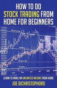 bokomslag How to Do Stock Trading from Home for Beginners: Learn to Make an Unlimited Income from Home