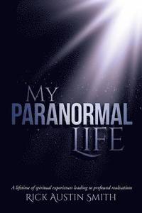 bokomslag My Paranormal Life: A Lifetime of Spiritual Experiences Leading to Profound Realisations