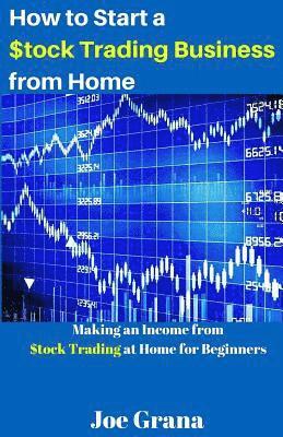 bokomslag How to Start a $tock Trading Business from Home: Making an Income from $tock Trading at Home for Beginners