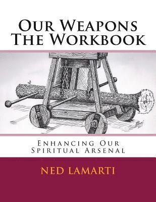 bokomslag Our Weapons The Workbook: Enhancing Our Spiritual Arsenal